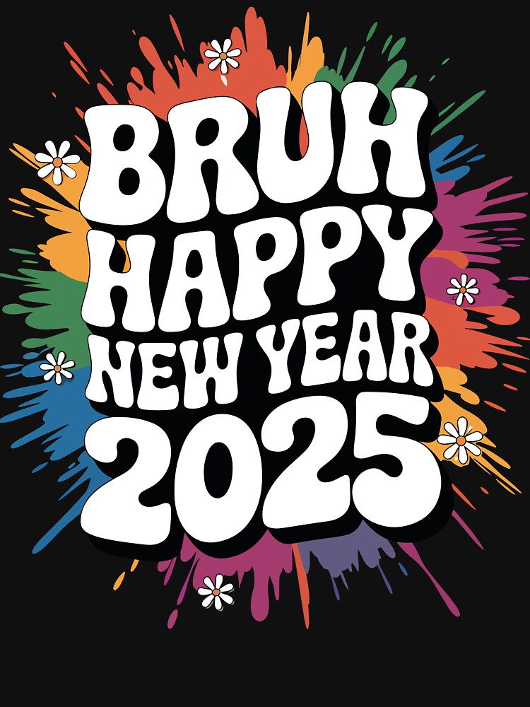 Bruh Happy New Year 2025 Colorful Celebration by Oualid Art