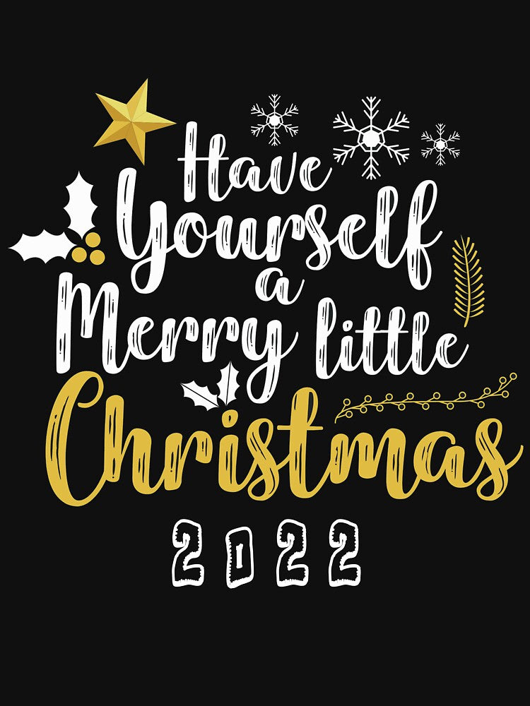 Have yourself a merry little christmas Novelty perfect gift christmas t-shirt by aksanchen