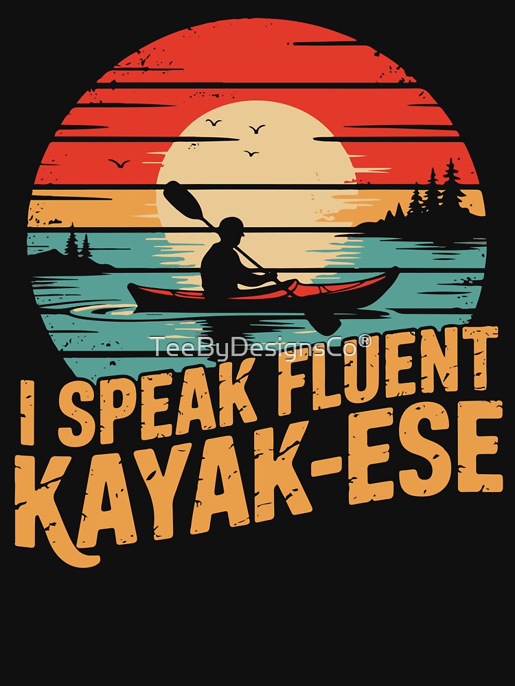 I Speak Fluent Kayak-ese Funny Kayaking Quote by TeeByDesignsCo®