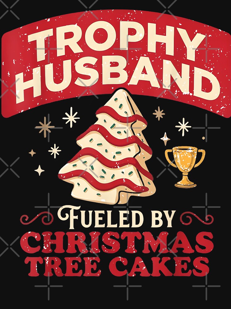 Trophy Husband Fueled By Christmas Tree Cakes Funny Xmas by Rescoploser