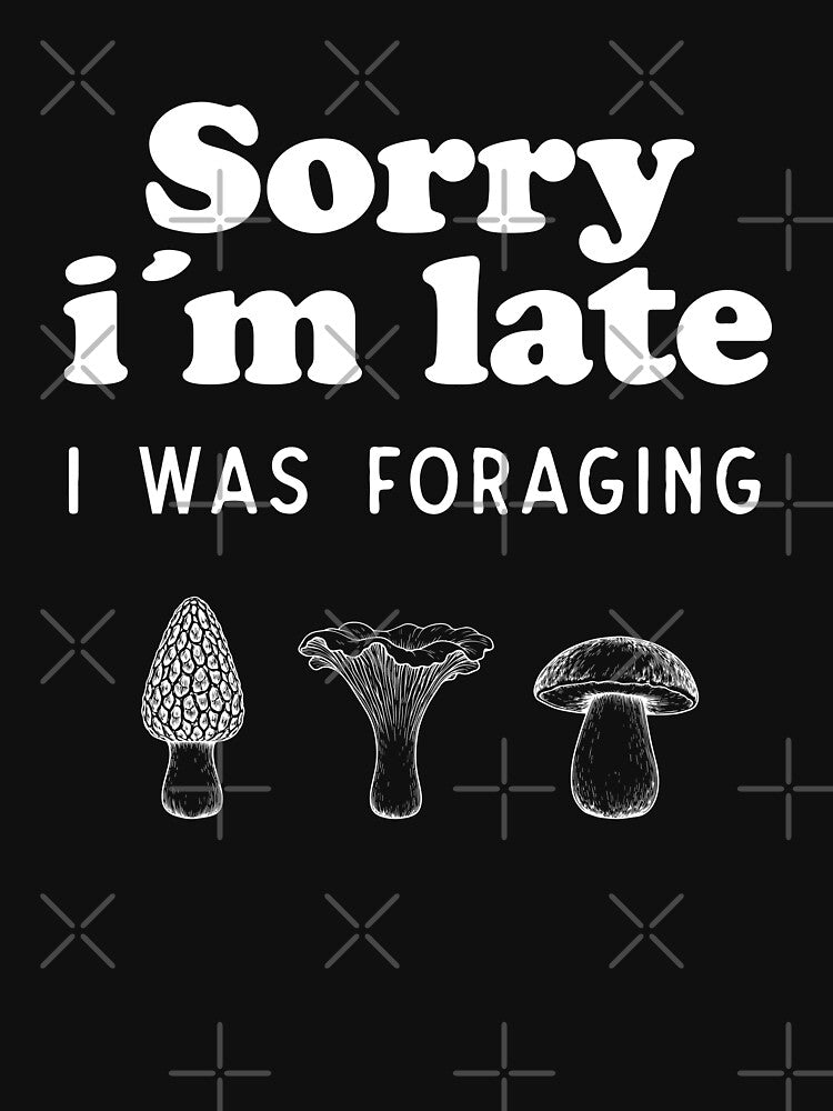 Sorry I’m Late I Was Foraging Shirt – Funny Mushroom Forager Gift for Mycology & Nature Lovers by Identity Club Co
