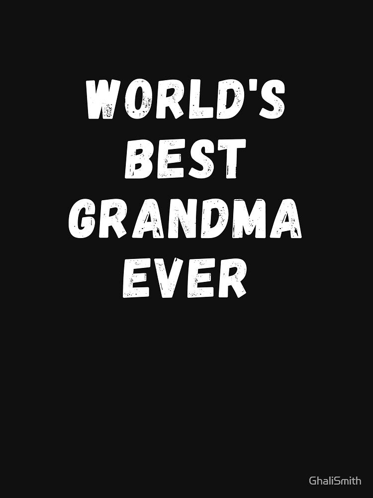 World's Best Grandma Ever - Funny Happy First Time Grandmother Gift Design by GhaliSmith
