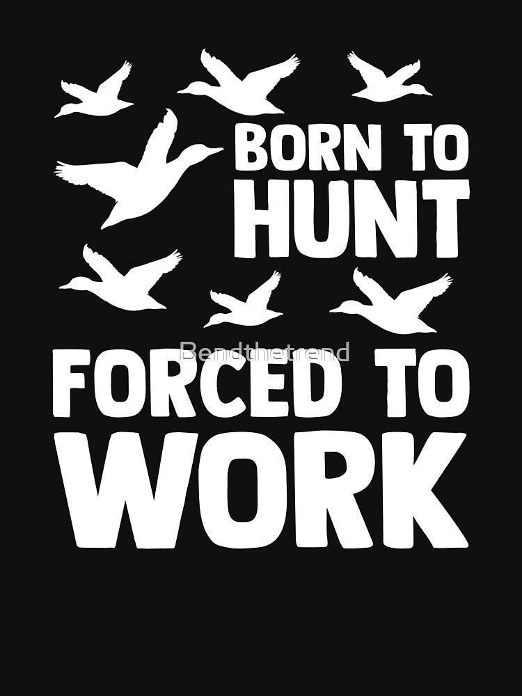 Born To Hunt Forced To Work Funny Water Ducklings by Bendthetrend