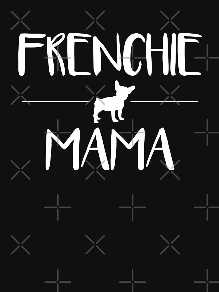 Frenchie Mama, Cute Dog Mom, Funny Women's Dog Lovers by DESIGNNOUR