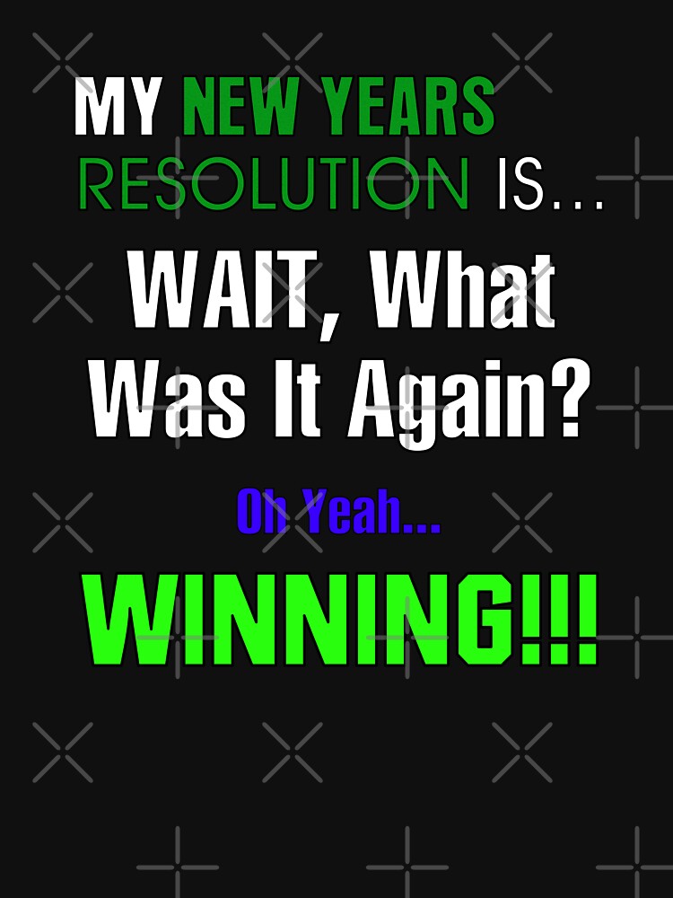 My New Years Resolution Is... WAIT, What Was It Again? - Winning!!! by allmarkmade