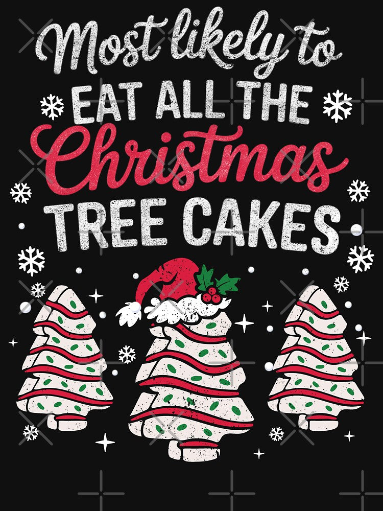 Most Likely To Eat All Christmas Tree Cakes by FreshVibe Prints