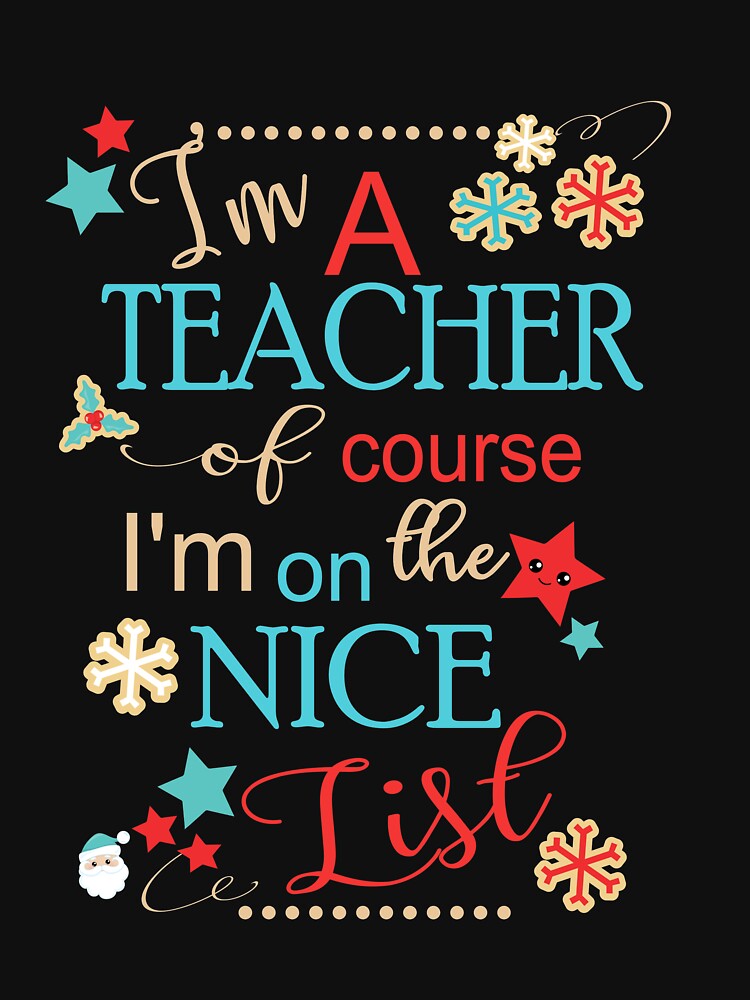 Funny Christmas Teacher Gift I'm A Teacher Of Course I'm On The Nice List by Sapphire Star