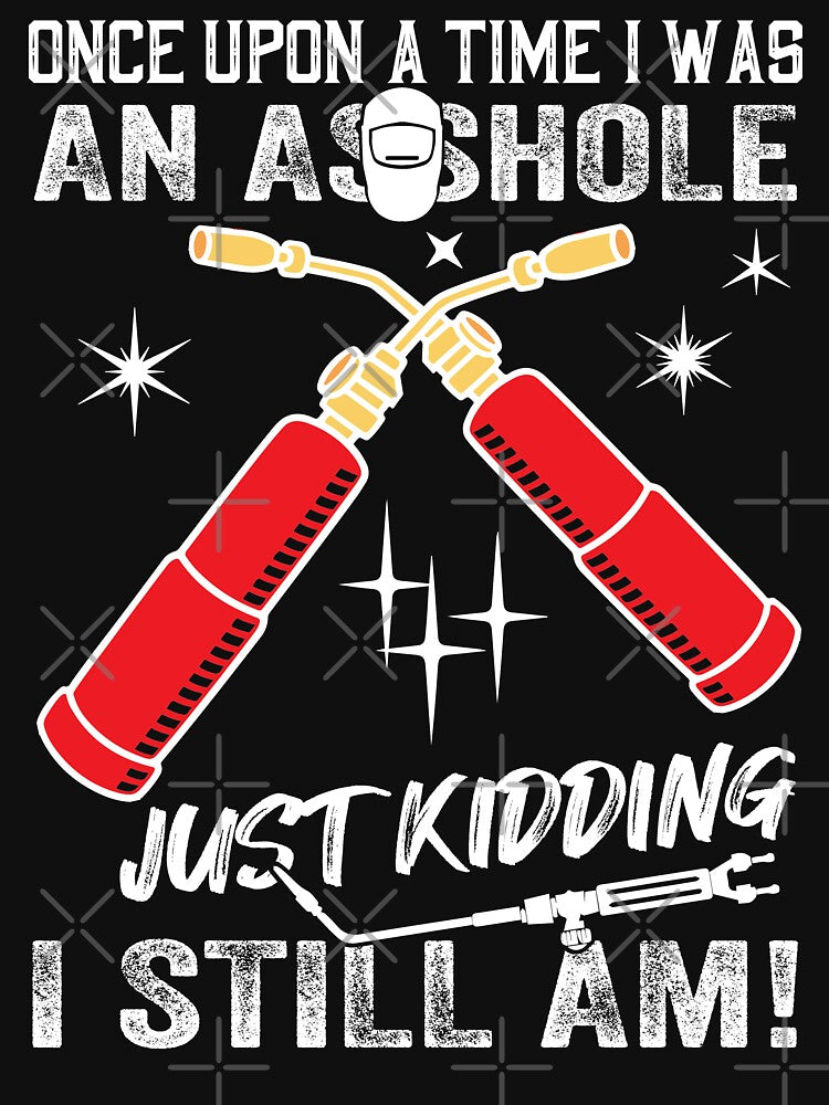 Once Upon A Time I Was An Asshole Just kidding I Still Am! by Tee Hub