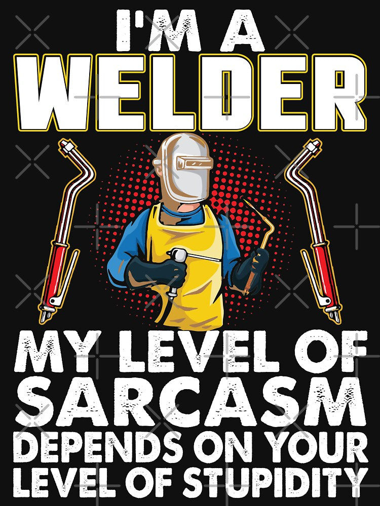 I'M A Welder My Level Of Sarcasm Depends No Your Level Of Stupidity by Tee Hub