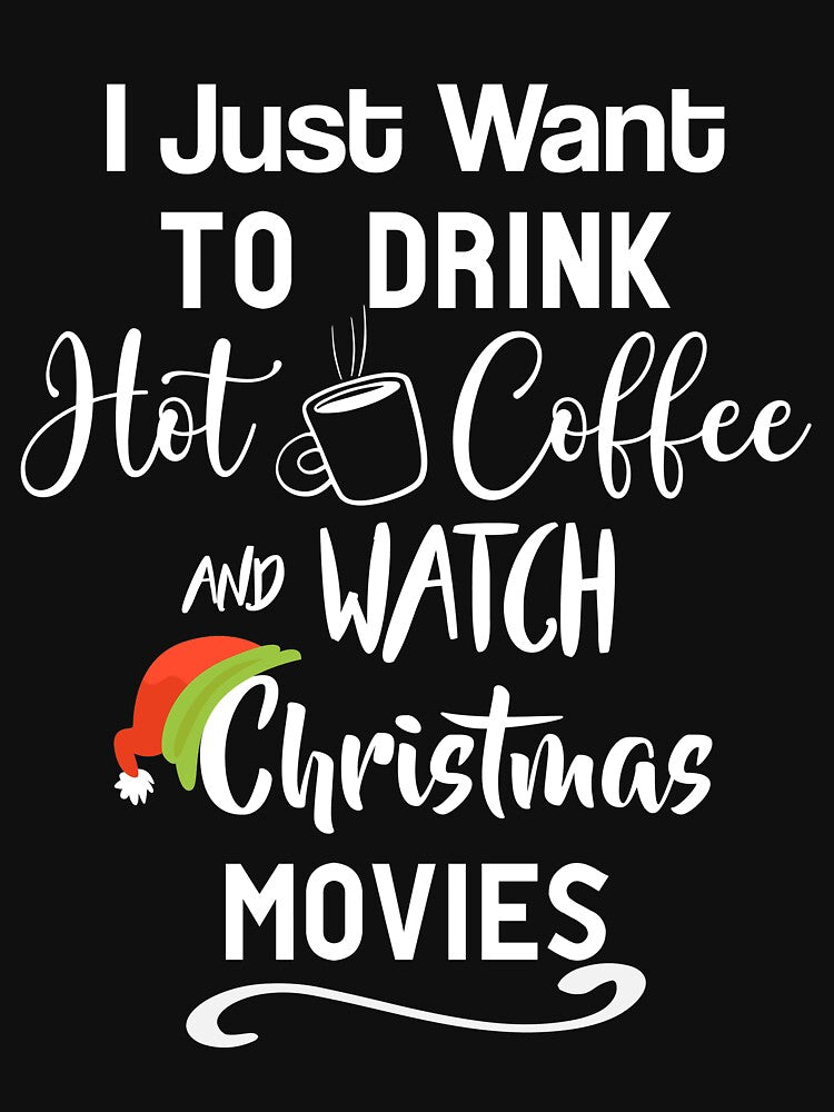I Just Want To Drink Hot Coffee And Watch Christmas Movies | Christmas Gift by SuperFashion