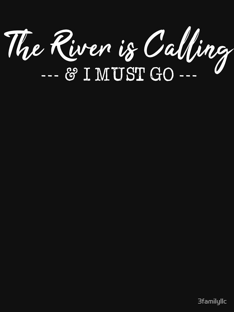 The River Calling I Must Go T-shirt by 3familyllc