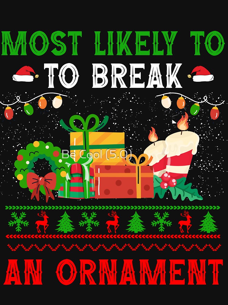 Most Likely To Break An Ornament Funny Christmas Season by Be Cool (5.0) ⭐⭐⭐⭐⭐