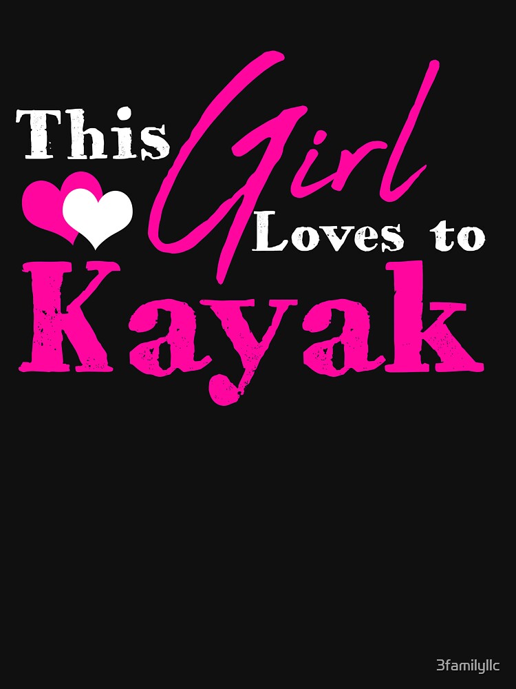 The Girl Loves To Kayak T-shirt by 3familyllc