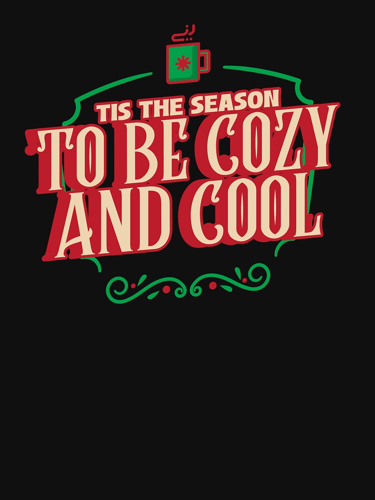 Tis The Season To Be Cozy And Cool Christmas by DomTeesHaven
