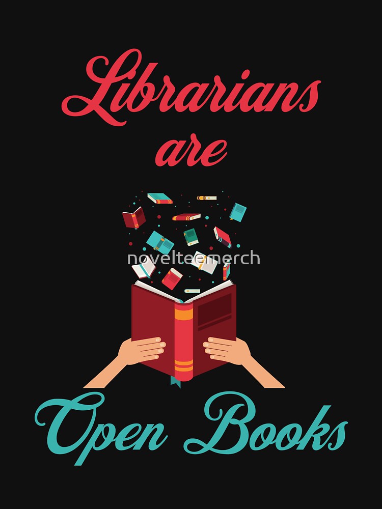 Librarians are open books, Librarian Gift, Librarian Shirt, Funny Librarian Shirt by novelteemerch