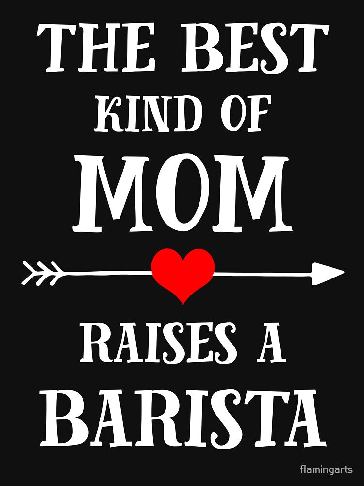the best kind of mom raises a barista by flamingarts