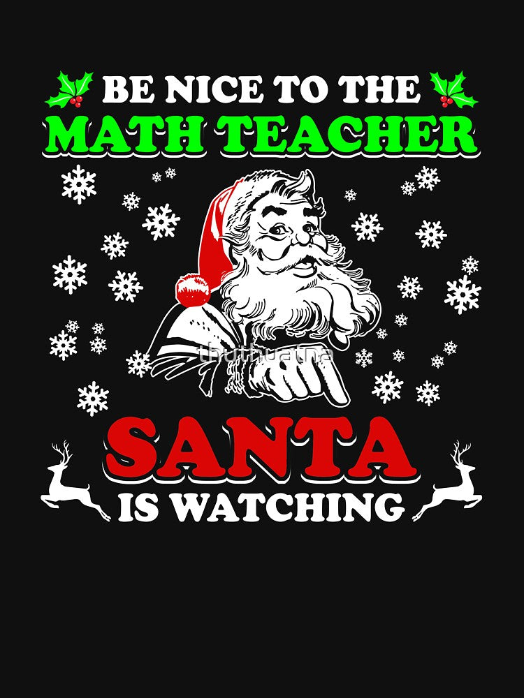 Be Nice To The Math Teacher Santa Is Watching Shirt by thuthuatna