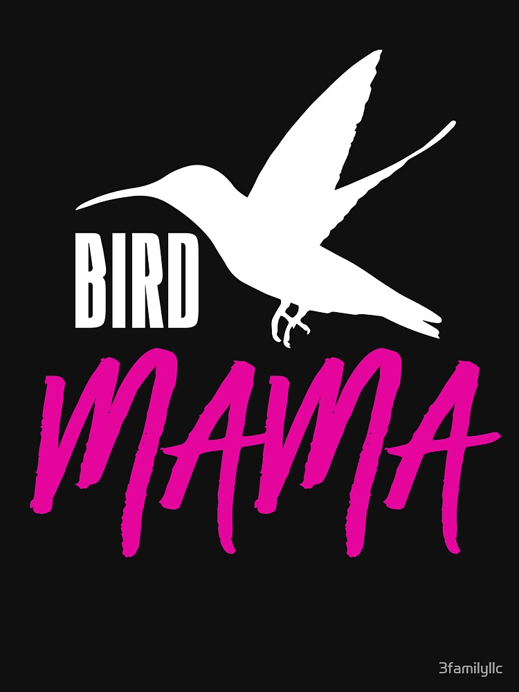 Bird Mama T-shirt by 3familyllc