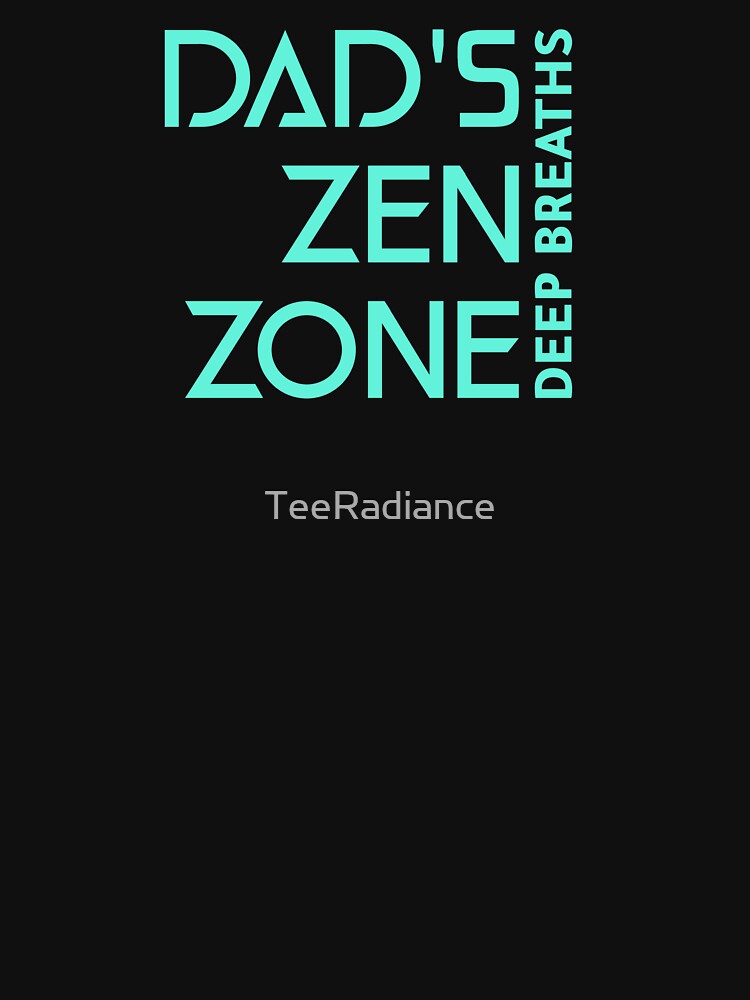Dad's Zen Zone Deep Breaths Dad Mental Health by TeeRadiance
