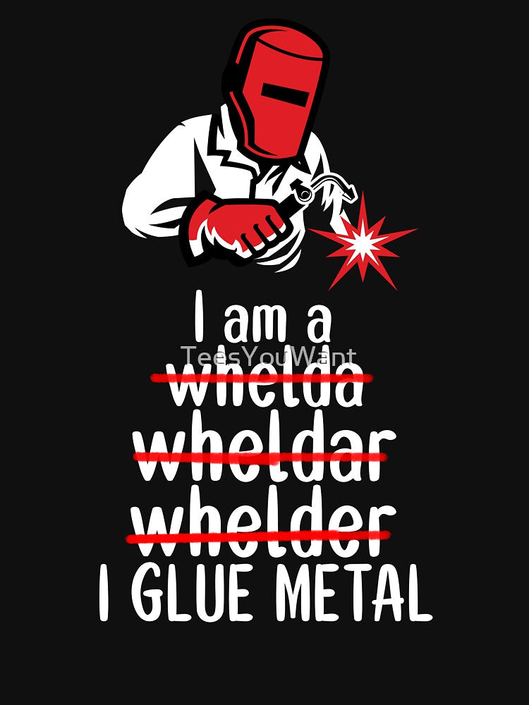 I Glue Metal - Funny Welder by TeesYouWant