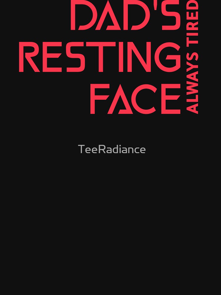 Dad's Resting Face Always Tired Dad Mental Health by TeeRadiance