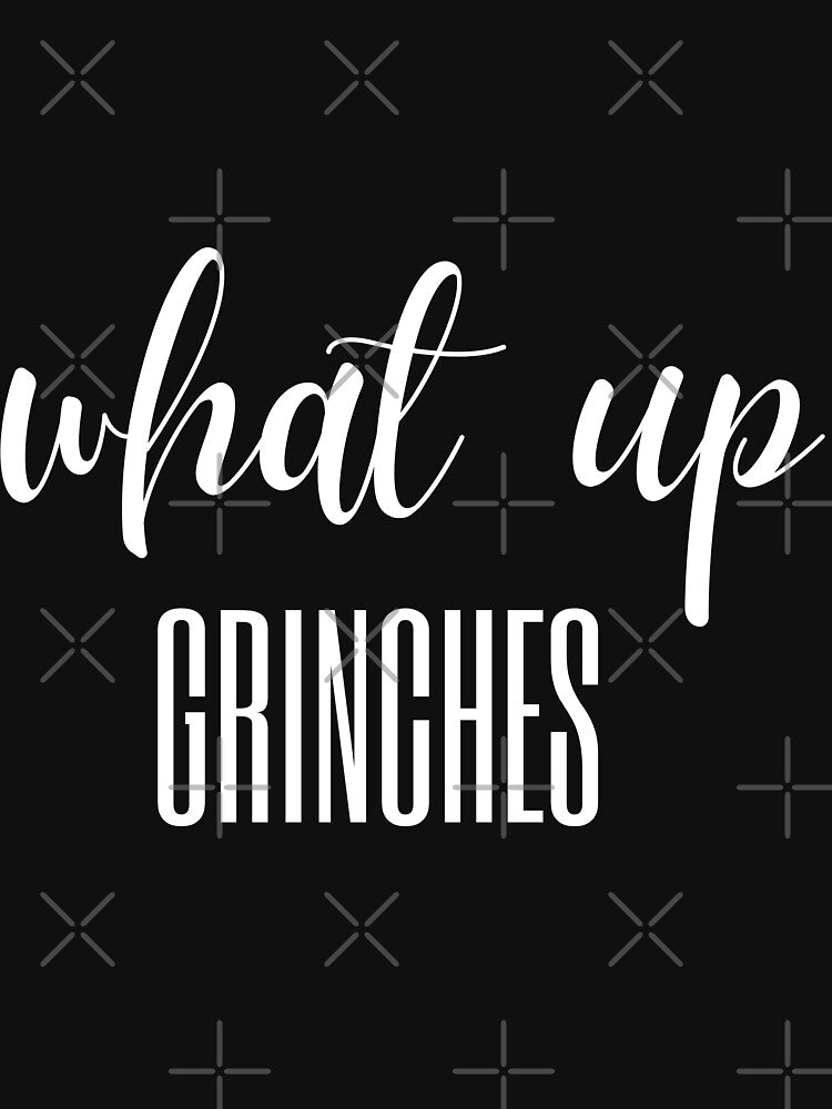 WHAT UP GRINCHES by AlluringCreativa
