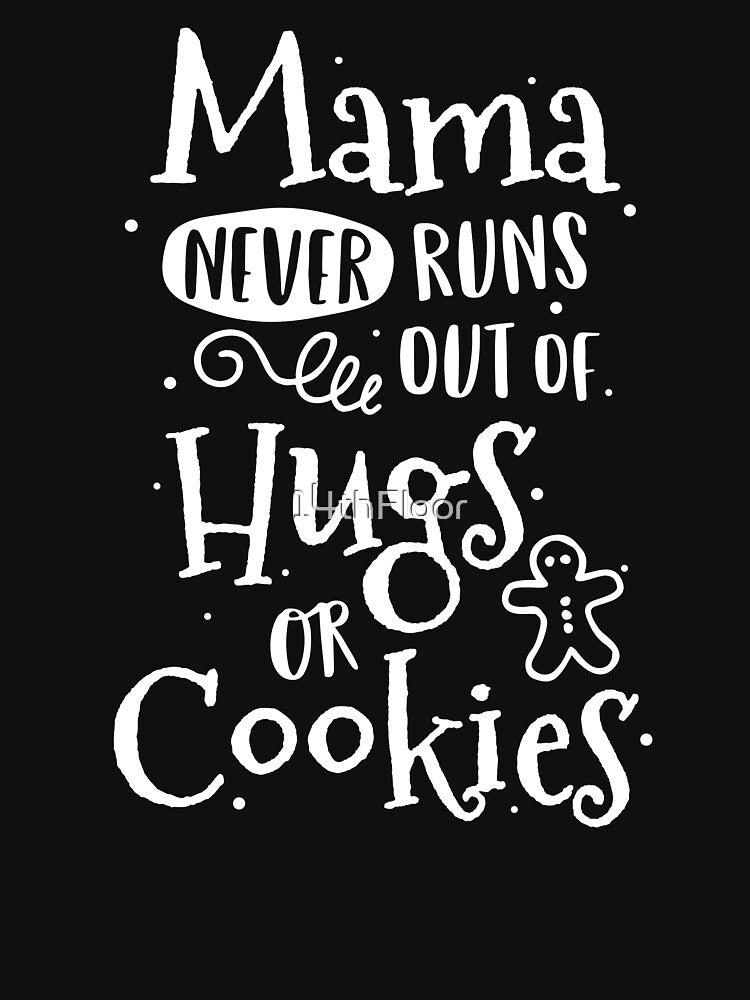 Mama Never Runs Out Hugs Cookies T-Shirt Christmas Baking by 14thFloor