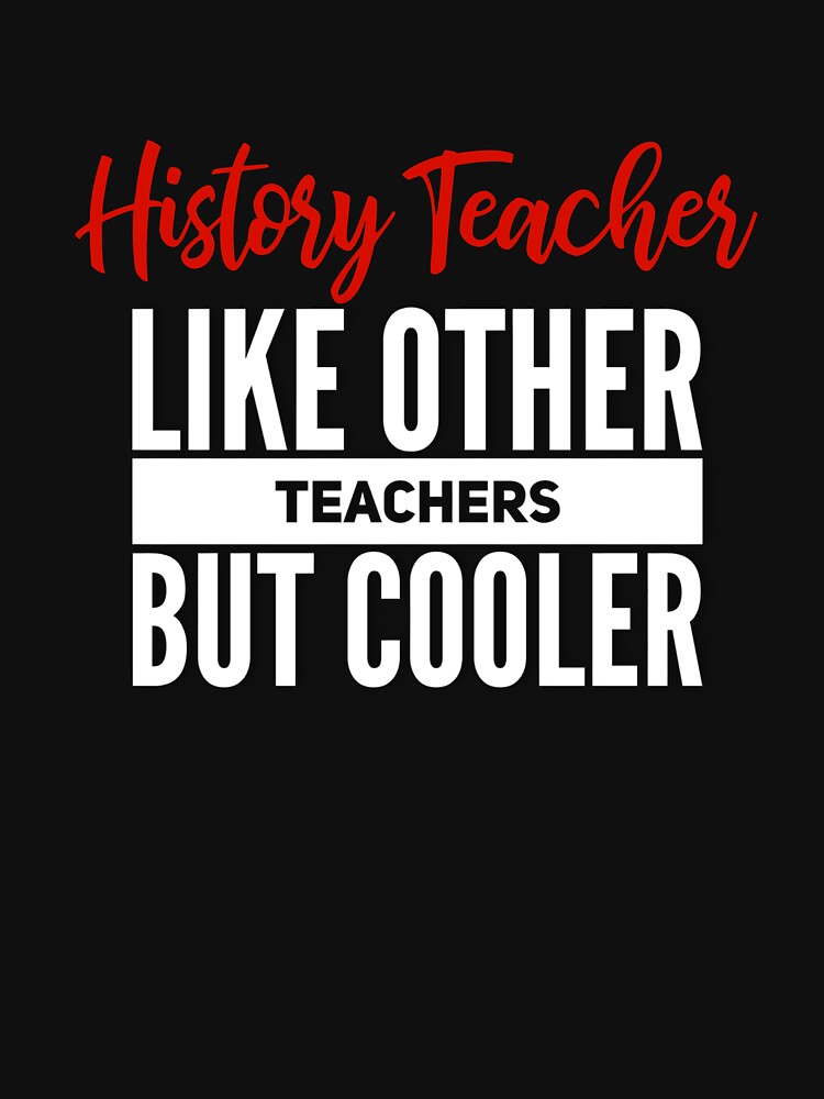 History Teacher Gifts - Like Other Teachers But Cooler by WUOdesigns