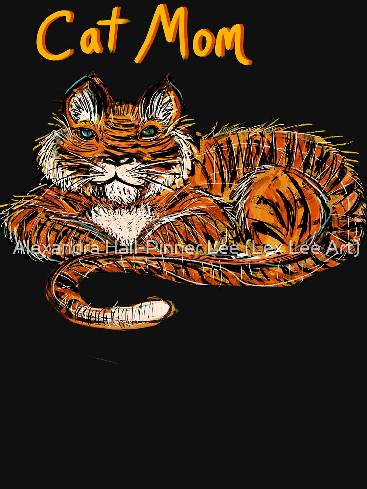 Cat Mom for Tigers by Alexandra Hall-Pinner Lee (Lex Lee Art)