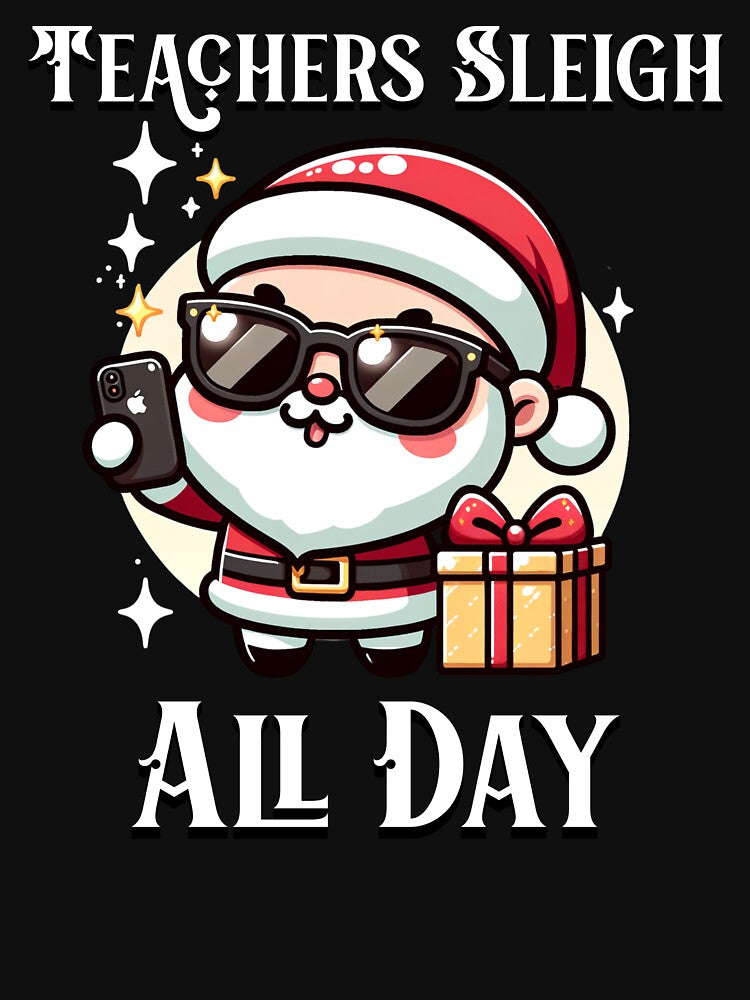 Teachers Sleigh All Day Cute Funny Christmas by NoonMoonApparel