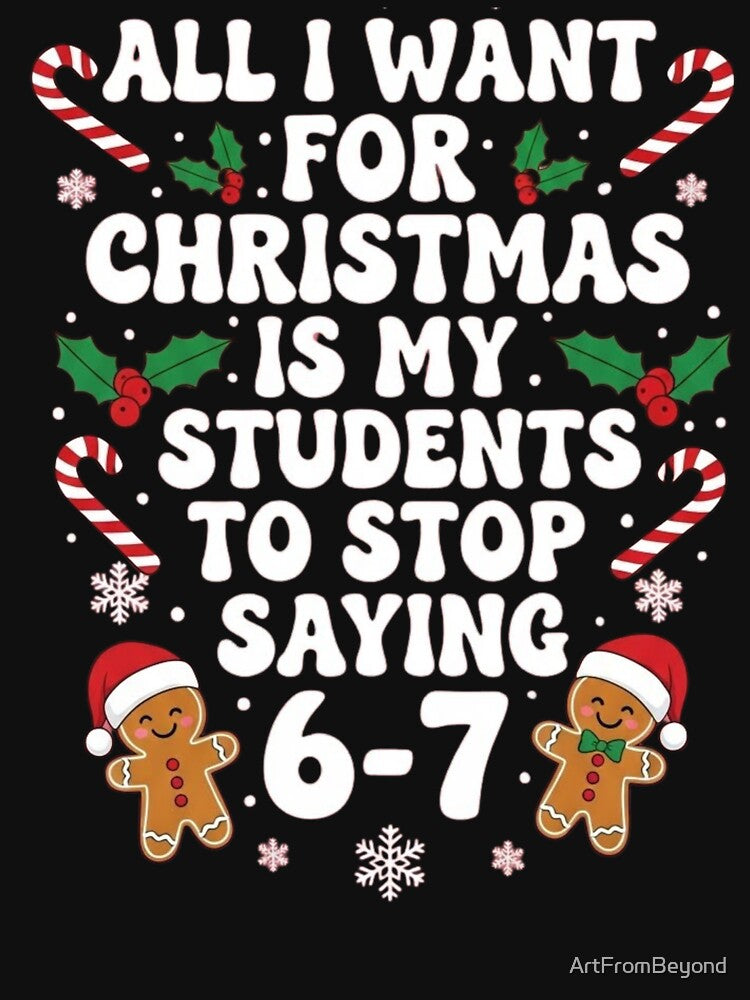 All I Want for Christmas is My Students to Stop Saying 67 by ArtFromBeyond