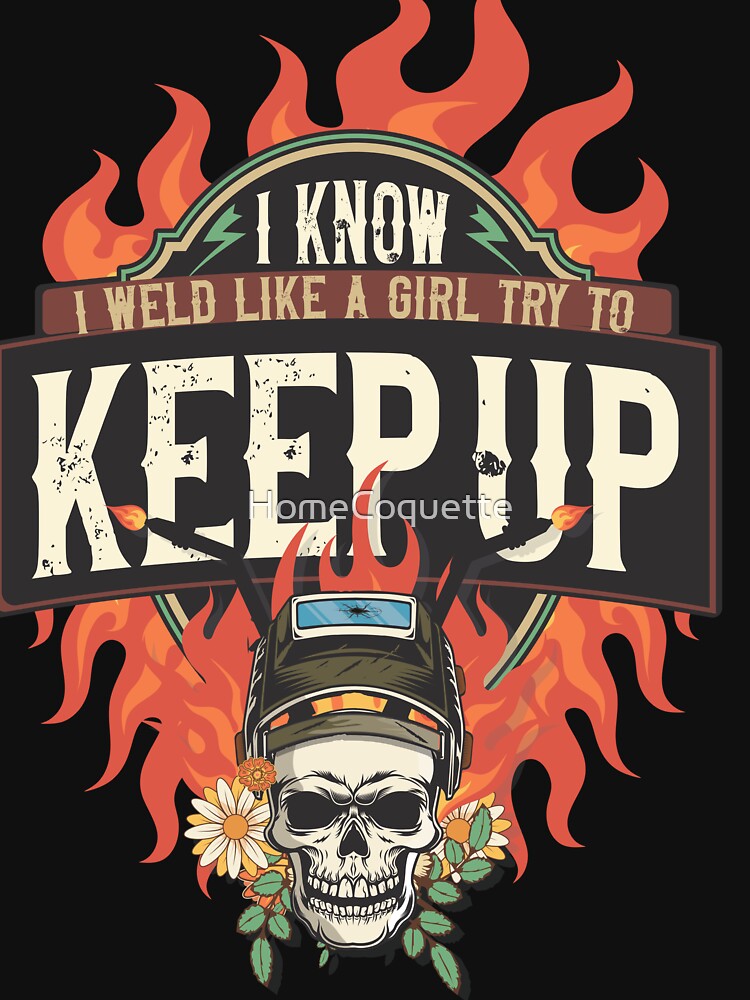 Welders skull woman sarcastic floral retro quote I know I weld like a girl try to keep it up by HomeCoquette