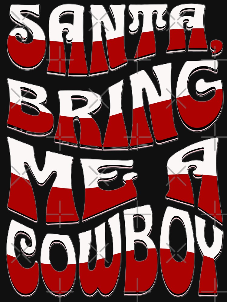 Santa, Bring Me A Cowboy - Western Christmas by handsoftime2020