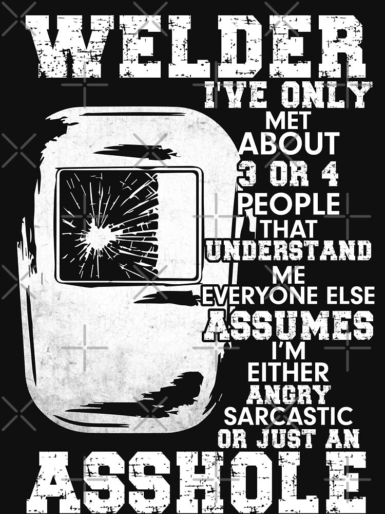 Welder I've Only Met About 3 Or 4 People That Understand by Tee Hub