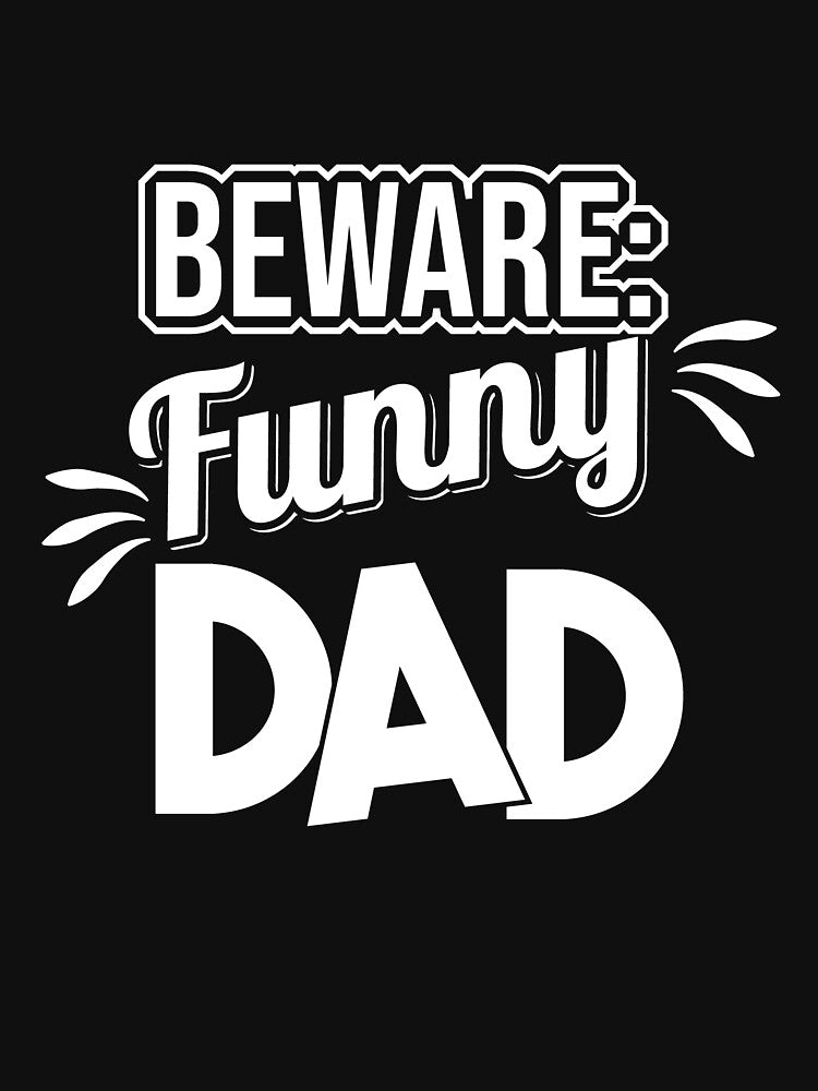 Beware:Funny Dad by Cutebutfunny
