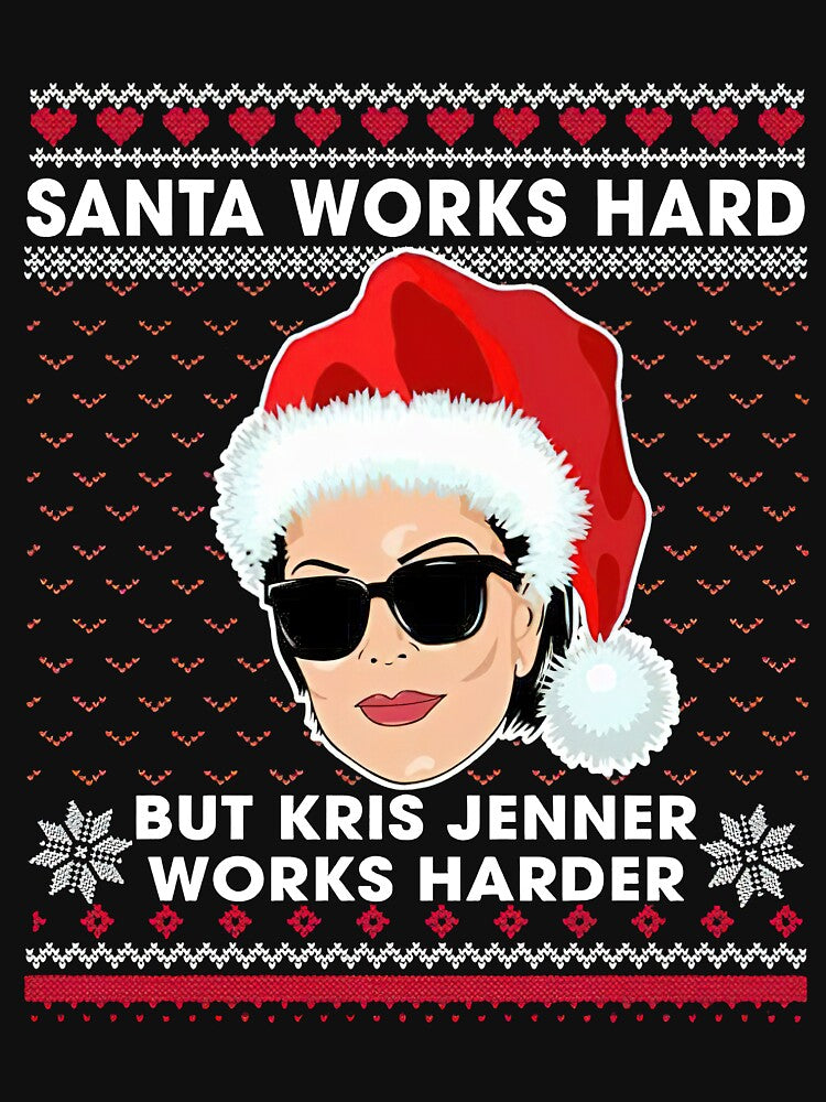 Santa Works Hard But Kris Jenner Works Harder Ugly Christmas Sweater T-Shirt by McCaffrey584