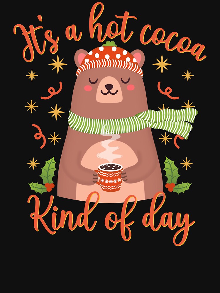 It's A Hot Cocoa Kind Of Day - Cute Bear by ttttee