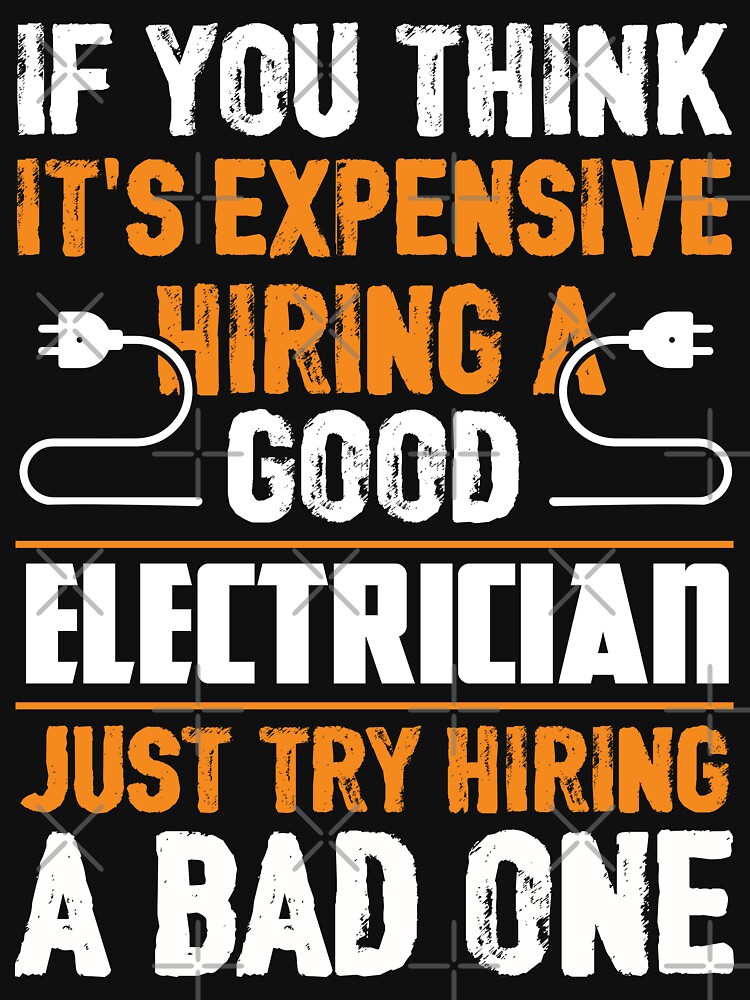 IF YOU THINK IT'S EXPENSIVE HIRING A GOOD ELECTRICIAN JUST TRY HIRING A BAD ONE / Electricity by Tee Hub