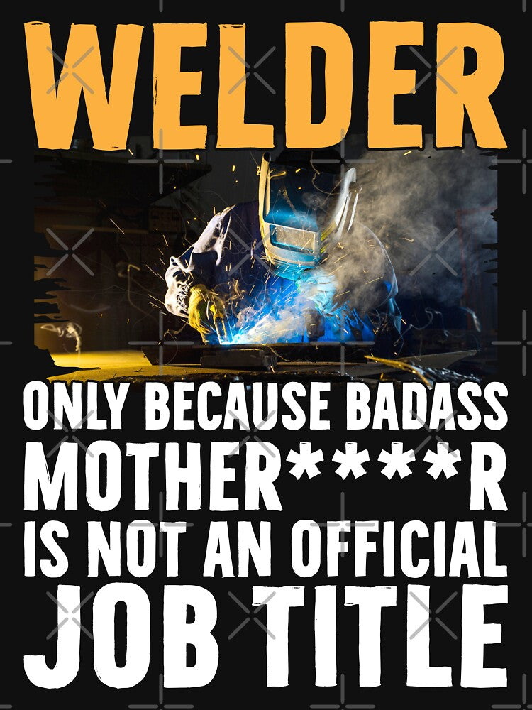 Welder only because badass by Tee Hub