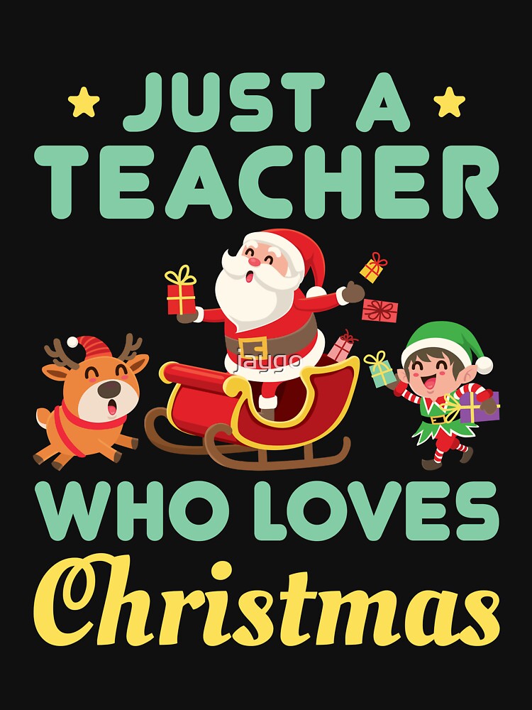 Just a Teacher Who Loves Christmas by jaygo