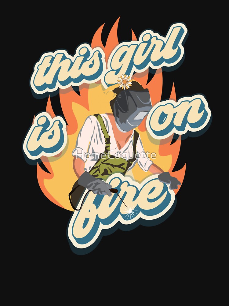 This girl is on fire welder woman groovy gift by HomeCoquette