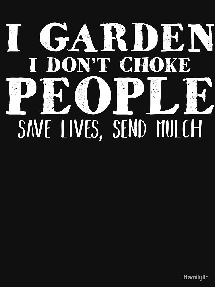 I Garden I Dont Choke People Save Lives Send Much T-shirt by 3familyllc