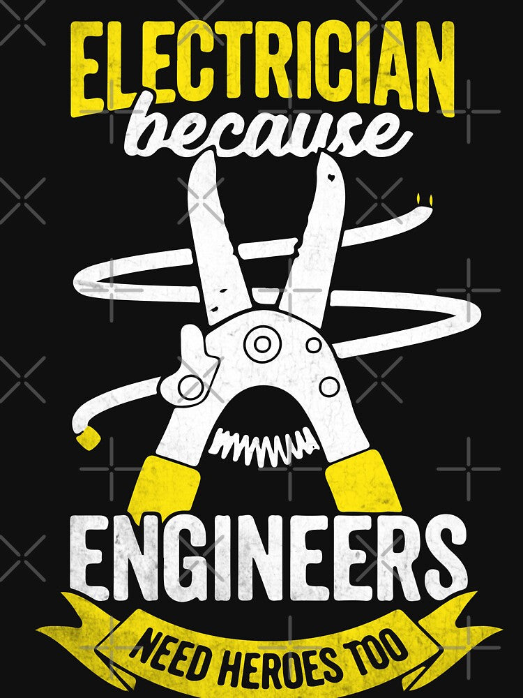 Electrician Because Engineers Need Heroes Too / Electricity by Tee Hub