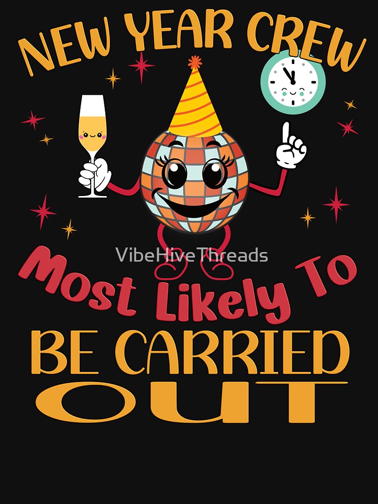New Year Crew: Most Likely to Be Carried Out by VibeHiveThreads