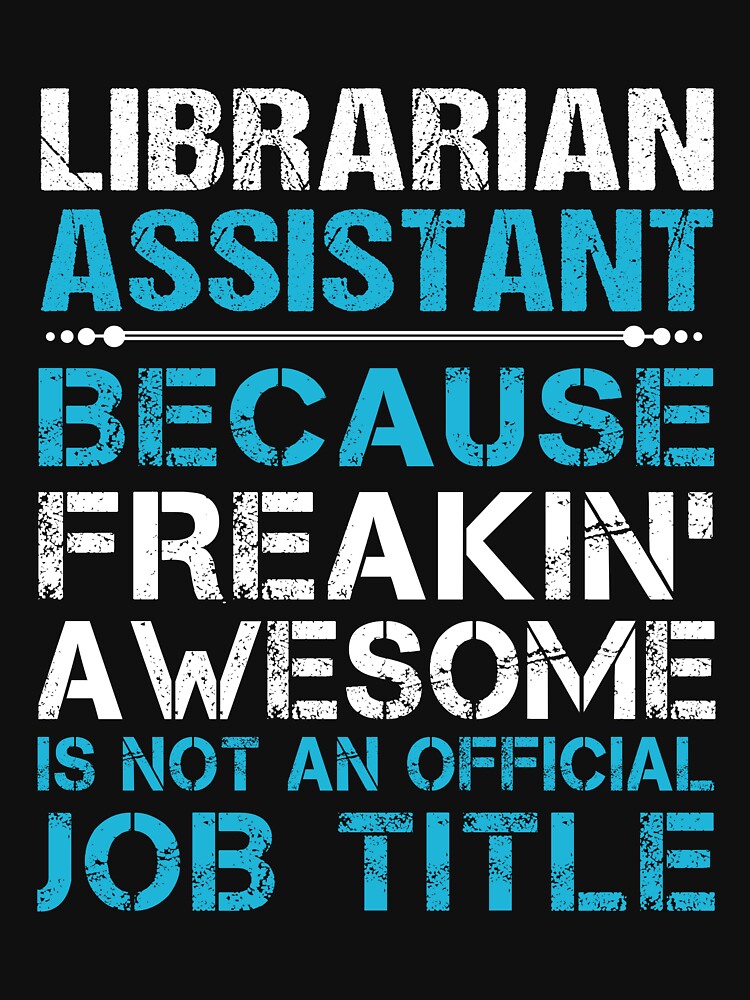 Librarian Assistant T Shirt - Freaking Awesome Job Gift Item Tee by oetate4774