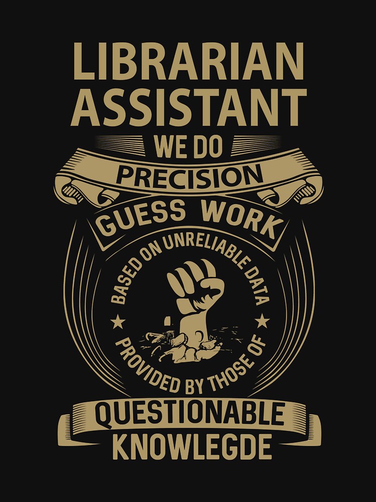 Librarian Assistant T Shirt - We Do Precision Job Gift Item Tee by smueller39