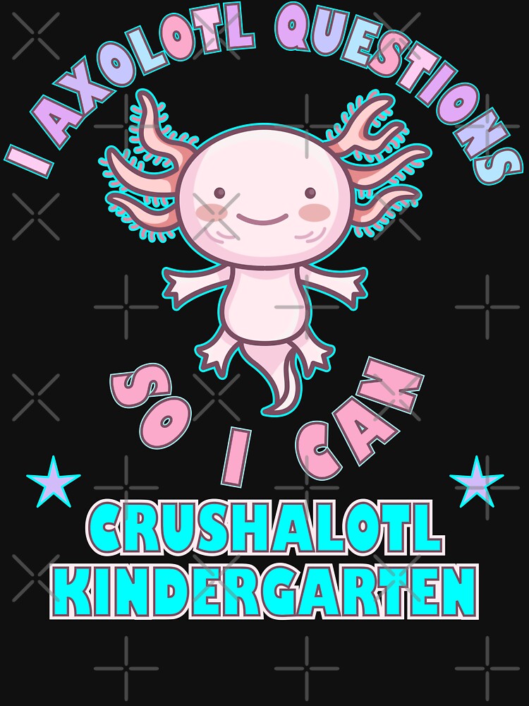 I Axolotl Questions Crushalotl Kindergarten by artfulnotebook