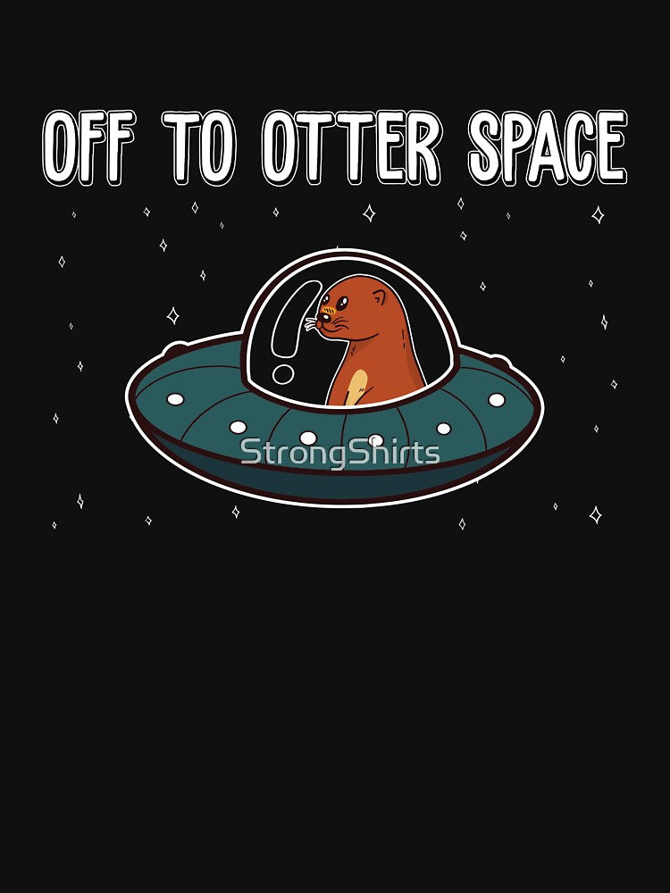 Funny Otter Space Pun Off To Otter Space For Sea Otter Lover by StrongShirts