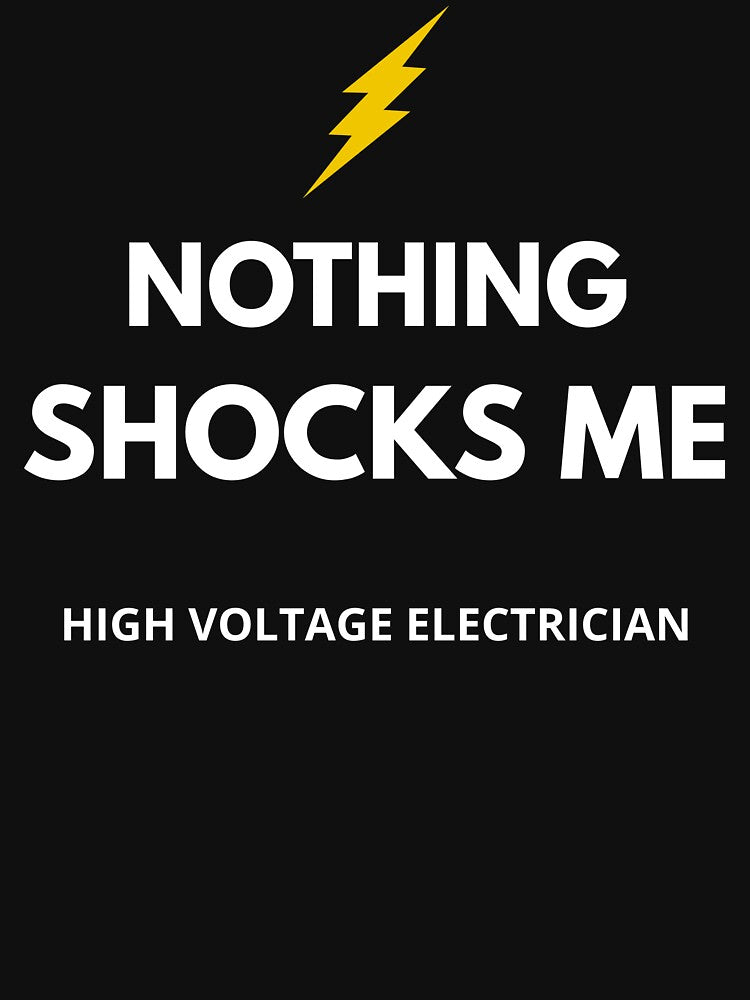 Funny Electrician Shirt – High Voltage Electrician Nothing Shocks Me – Electrician Gift by JobLifeTees