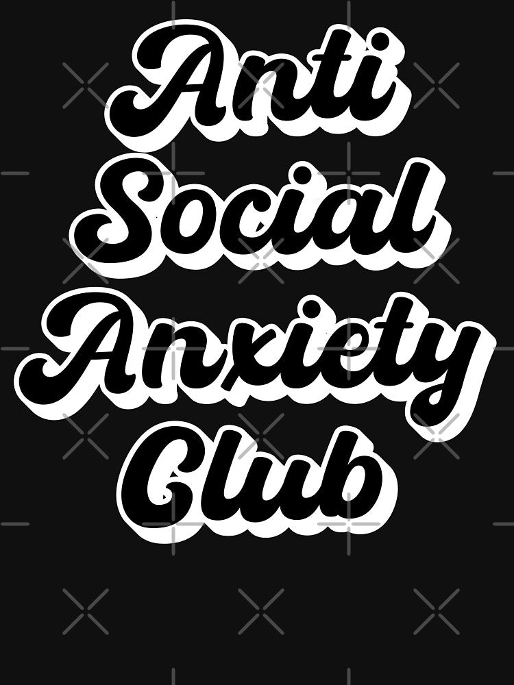 Anti Social Social Anxiety Club by StoreMix23